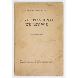 ZYGMUNTOWICZ Zygmunt - Józef Piłsudski we Lwowie. Z 19 ilustr. w tekście. Lwów 1934. Tow....