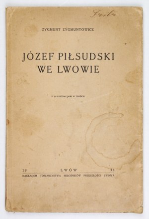 ZYGMUNTOWICZ Zygmunt - Jozef Pilsudski in Lviv. With 19 illustrations in the text. Lviv 1934.Tow....