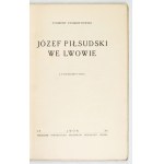 ZYGMUNTOWICZ Zygmunt - Józef Piłsudski we Lwowie. Z 19 ilustr. w tekście. Lwów 1934. Tow....
