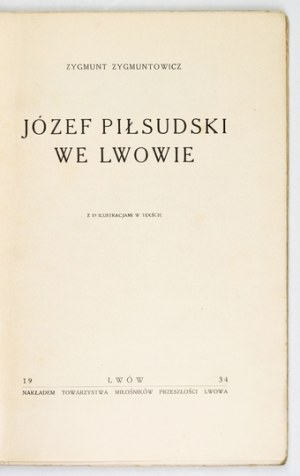 ZYGMUNTOWICZ Zygmunt - Jozef Pilsudski in Lviv. With 19 illustrations in the text. Lviv 1934.Tow....