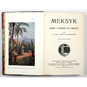 DUNIKOWSKI Emil Habdank – Meksyk i szkice z podróży po Ameryce. [1913]