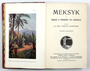 DUNIKOWSKI Emil Habdank - Mexico and sketches from travels in America. [1913]