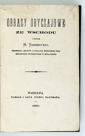 VAMBERY H. [Armin] - Pictures of customs from the East. Warsaw 1880; J. Kaufman. 16d, pp. [4], III, [1], 454, [1]. opr....