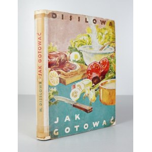 DISSLOWA M. – Jak gotować. Praktyczny podręcznik kucharstwa. 1949.