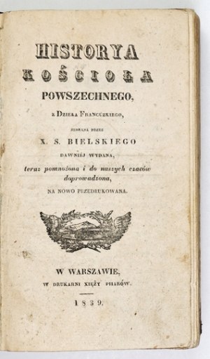 BIELSKI S[zymon] - Historya kościoła powszechnego, from a French work collected by X. ......