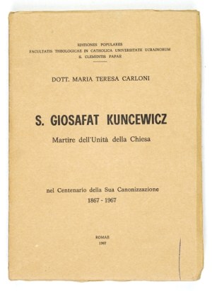 CARLONI Maria Teresa - S. Giosafat Kuncewicz. Martire dell'unità della Chiesa. Nel centenario della sua canonizzazione 1...
