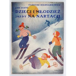 BIERNAKIEWICZ Tadeusz - Jak uczyć dzieci i młodzież jazdy na nartach. Podręcznik dla nauczycieli i instruktorów narciars...
