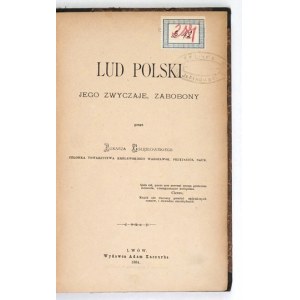 GOŁĘBIOWSKI Łukasz - Lud polski, jego zwyczaje, zabobony. [T. 1-2]. Lwów 1884. Wyd. A. Kaczurba. 8, s. 162;...