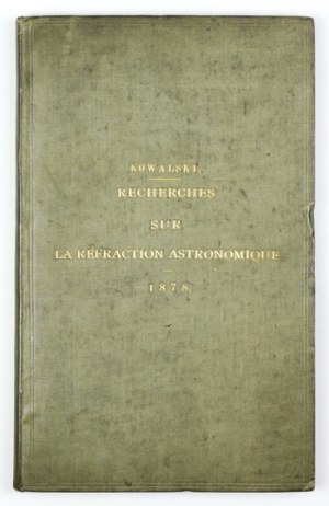 KOWALSKI M[arian] - Recherches sur la réfraction astronomique. Kasan [= Kazan] 1878; Imprim. de l'université. 8,...