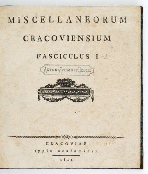 MISCELLANEORUM Cracoviensium. Fasciculus 1-2. Cracoviae 1814-1815. typis Academicis. 8, p. VI, 113, [1]; [2],...