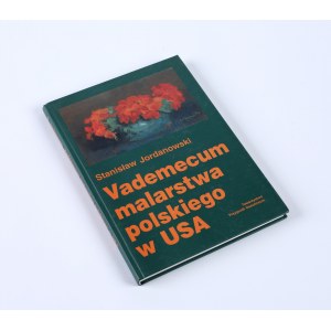 JORDANOWSKI Stanisław - Vademecum malarstwa polskiego w USA, Wrocław, 1996