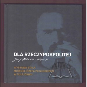 Za republiku. Józef Piłsudski 1867-1935.