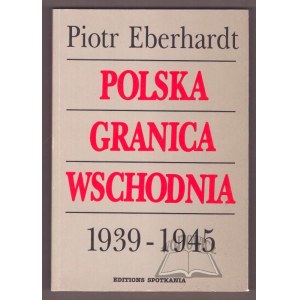 EBERHARDT Piotr, The Polish eastern border 1939 - 1945.