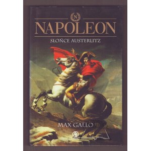 GALLO Max, Napoleon. Słońce Austerlitz.