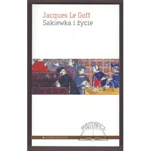 GOFF Jacques Le, Sakiewka i życie. Gospodarka i religia w średniowieczu.