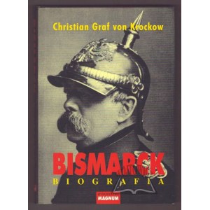 KROCKOW Christian Graf von, Bismarck. Biografia.