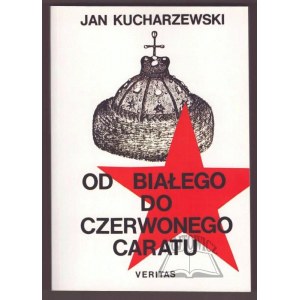 KUCHARZEWSKI Jan, Od białego do czerwonego caratu.