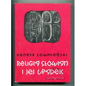 ŁOWMIAŃSKI Henryk, Religia Słowian i jej upadek (w. VI-XII).