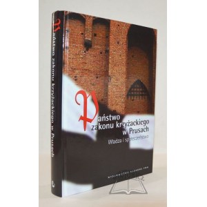 PAŃSTWO zakonu krzyżackiego w Prusach. Władza i społeczeństwo.