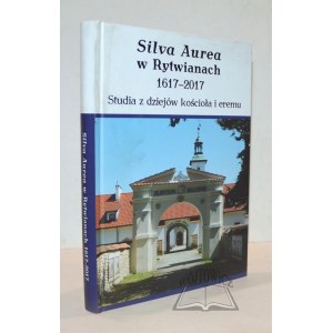 SILVA Aurea w Rytwianach 1617-2017. Studia z dziejów kościoła i eremu.