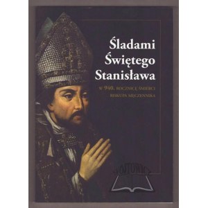 ŚLADAMI świętego Stanisława w 940. rocznicę śmierci biskupa męczennika.