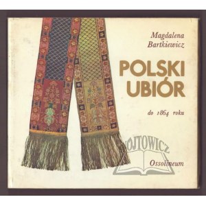 BARTKIEWICZ Magdalena, Polish clothing until 1864.