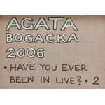Agata Bogacka (ur. 1976, Warszawa), Have you ever been in live? 2, 2006