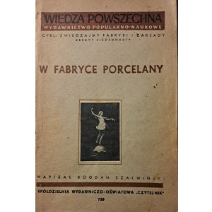 Szałwiński Bogdan, W fabryce porcelany, Wyd. Sp. Wydawniczo-Oswiatowa Czytelnik, Wrocław 1951, s. 70, 23 cm, oprawa miękka.