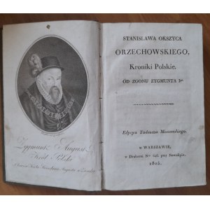 Orzechowski Stanisław Okszyc: Kroniki polskie od zgonu Zygmunta Igo. Edycya Tadeusza Mostowskiego