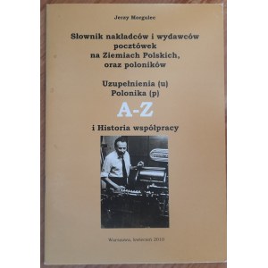 Morgulec J.Słownik Nakładców i Wydawców Pocztówek.Uzupełnienie Polonika A-Z