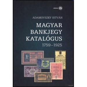 Adamovszky István - Magyar Bankjegy Katalógus 1759-1925, Budapest 2009, ISBN 9789638794734
