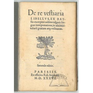 BAIF Lazare de, De re vestiaria libellus, ex Bayfio excerptus : Addita vulgaris linguae interpretatione, in adulescentulorum gratiam vtilitatem.