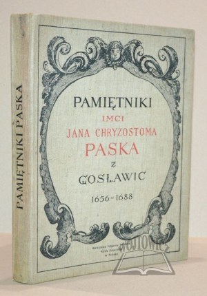 PASEK Chryzostom Jan of Gosławice, Memoirs from the reigns of Jan Kazimierz, Michał Korybut and Jan III 1656-1688.