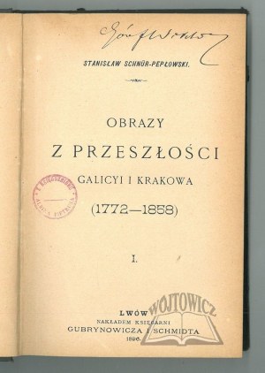 SCHNUR-Pepłowski Stanisław, Images from the past of Galicia and Cracow (1772-1858).