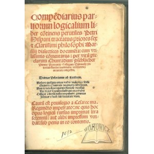 PETRUS Hispanus (Papież Jan XXI), Compendiarius parvorum logicalium liber: continens perutiles Petri Hispani tractatus priores sex et clarissimi philosophi Marsilii dialectices documenta:
