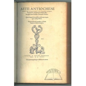 (AETIUS Amidenus, PAULUS Aegineta), Aetii Antiocheni medici De cognoscendis et cvrandis morbis sermones sex,