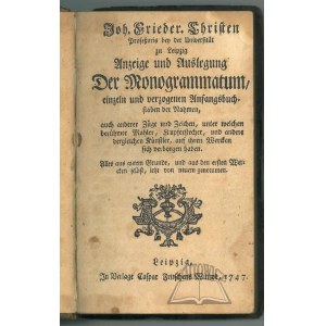 CHRISTEN Johann Friedrich, Anzeige und Auslegung der Monogrammatum, einzeln und verzogenen Anfangsbuchstaben der Nahmen,