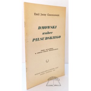CZERNIAWSKI Emil Jerzy, Dmowski wobec Piłsudskiego.