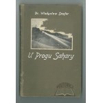 SZAFER Władysław, U progu Sahary. Wrażenia z wycieczki do Tunisu odbytej na wiosnę 1924-go roku.