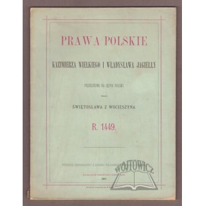 PRAWA polskie Kazimierza Wielkiego i Władysława Jagiełły przełożone na język polski przez Świętosława z Wocieszyna R. 1449.