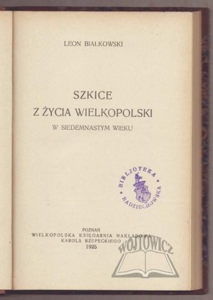 BIAŁKOWSKI Leon, Sketches from the life of Greater Poland in the seventeenth century.