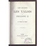 CROZE M. Joseph de, Les Guises, les Valois et Philippe II.