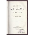 CROZE M. Joseph de, Les Guises, les Valois et Philippe II.