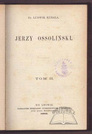 KUBAŁA Ludwik, Jerzy Ossoliński.