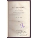 SZUJSKI Józef, Historyi polskiej treściwie opowiedzianej ksiąg dwanaście.