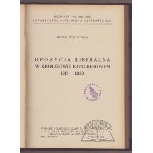 WIĘCKOWSKA Helena, Opozycja liberalna w Królestwie Kongresowem 1815-1830.