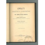 JANKOWSKI Edmund, Kwiaty naszych ogrodów, to jest opis i hodowla kwiatów gruntowich