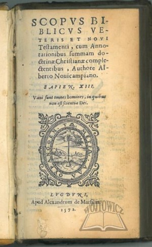 (NOWOPOLSKI Wojciech) Novicampiano Alberto, Scopus Biblicus Veteris et Novi Testamenti, cum annotationibus summam doctrinae Christianae complectentibus , authore ...