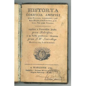 ROBERTSON (William), Historya Odkrycia Ameryki przez Kolomba, wynalezienia i podbicia Mexyku przez Korteza, podbicia Peru przez Pizarra.