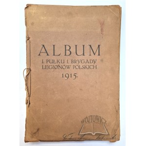 ALBUM I. Pułku I. Brygady Legionów Polskich.
